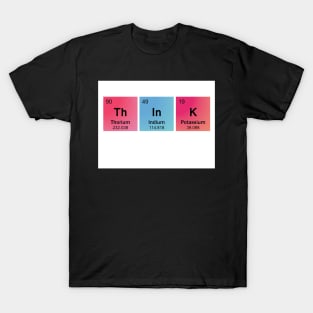 Think Spelled Using Chemical Element Symbols T-Shirt